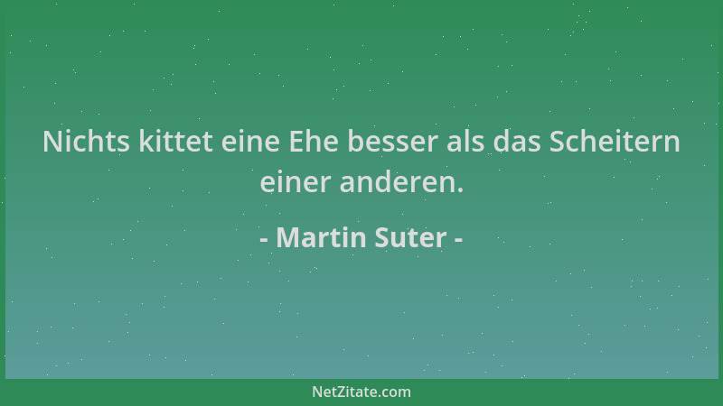 Martin Suter - Nichts kittet eine Ehe besser als das Scheitern einer anderen....