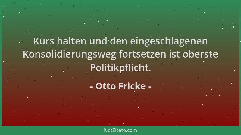 Otto Fricke - Kurs halten und den eingeschlagenen Konsolidierungsweg fortsetzen ist oberste Politikpflicht....