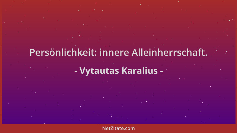 Vytautas Karalius - Persönlichkeit: innere Alleinherrschaft....