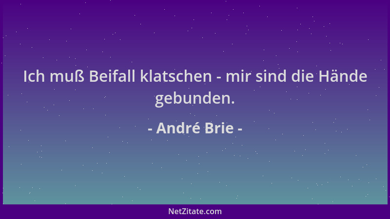 André Brie - Ich muß Beifall klatschen - mir sind die Hände gebunden....