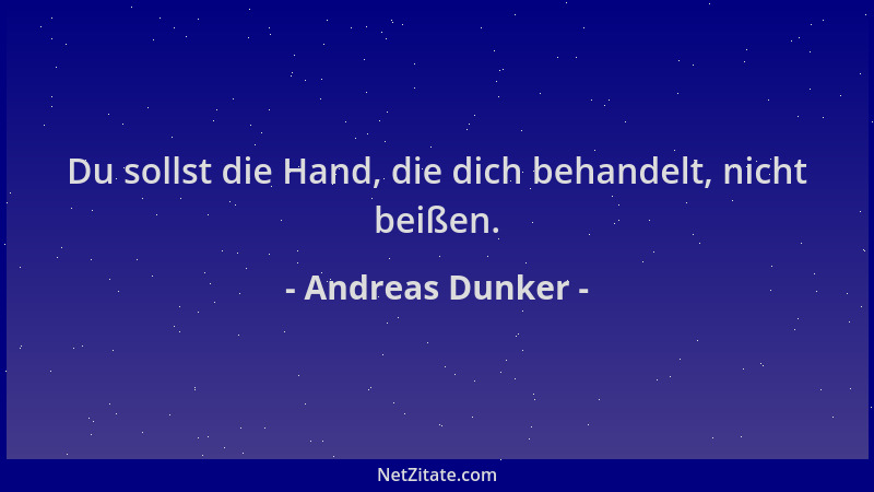 Andreas Dunker - Du sollst die Hand, die dich behandelt, nicht beißen....