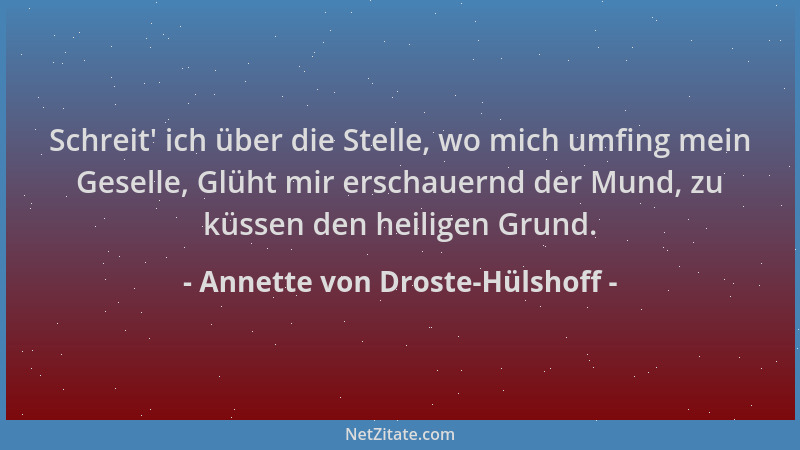 Annette von Droste-Hülshoff - Schreit ' ich über die Stelle, wo mich umfing mein Geselle, Glüht mir erschauernd der Mund, zu...
