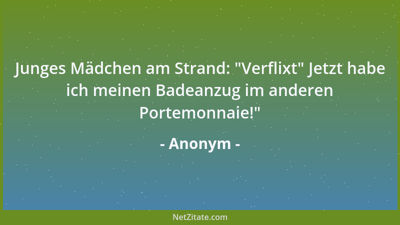 Anonym - Junges Mädchen am Strand:  "Verflixt " Jetzt habe ich meinen Badeanzug im anderen Portemonnaie! "...