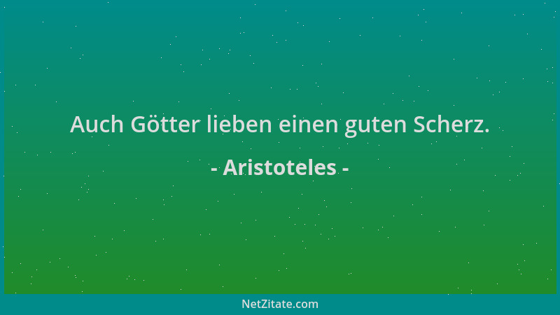 Aristoteles - Auch Götter lieben einen guten Scherz....