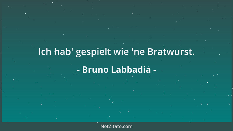 Bruno Labbadia - Ich hab ' gespielt wie  'ne Bratwurst....