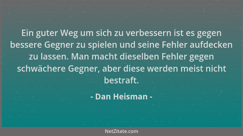 Dan Heisman - Ein guter Weg um sich zu verbessern ist es gegen bessere Gegner zu spielen und seine Fehler aufdecken zu lass...