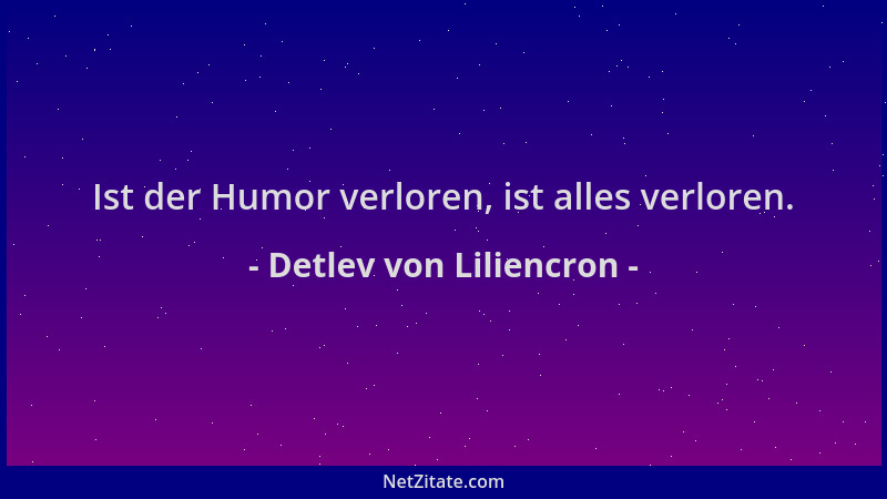 Detlev von Liliencron - Ist der Humor verloren, ist alles verloren....
