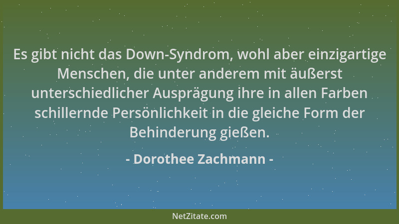 Dorothee Zachmann - Es gibt nicht das Down-Syndrom, wohl aber einzigartige Menschen, die unter anderem mit äußerst untersch...
