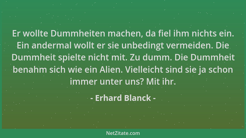 Erhard Blanck - Er wollte Dummheiten machen, da fiel ihm nichts ein. Ein andermal wollt er sie unbedingt vermeiden. Die Dum...