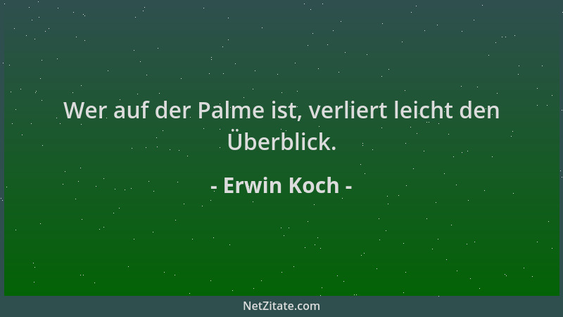 Erwin Koch - Wer auf der Palme ist, verliert leicht den Überblick....