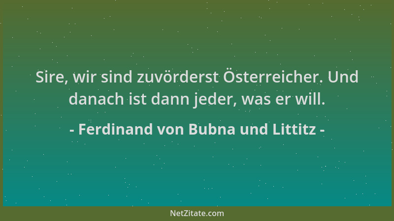 Ferdinand von Bubna und Littitz - Sire, wir sind zuvörderst Österreicher. Und danach ist dann jeder, was er will....