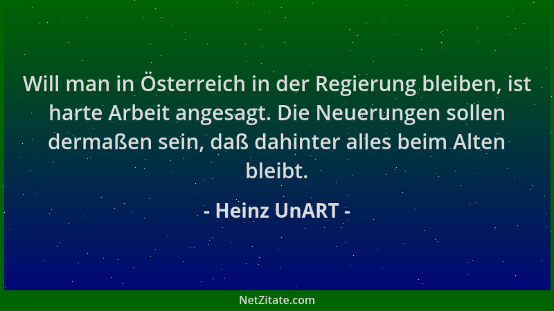 Heinz UnART - Will man in Österreich in der Regierung bleiben, ist harte Arbeit angesagt. Die Neuerungen sollen dermaßen se...