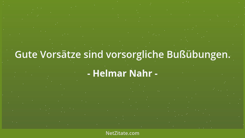 Helmar Nahr - Gute Vorsätze sind vorsorgliche Bußübungen....