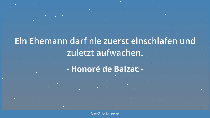 Honoré de Balzac - Ein Ehemann darf nie zuerst einschlafen und zuletzt aufwachen....