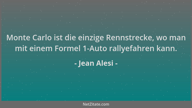 Jean Alesi - Monte Carlo ist die einzige Rennstrecke, wo man mit einem Formel 1-Auto rallyefahren kann....