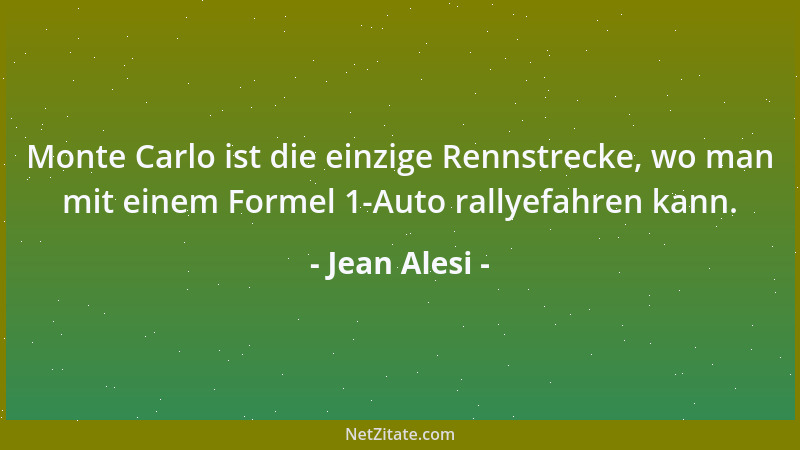 Jean Alesi - Monte Carlo ist die einzige Rennstrecke, wo man mit einem Formel 1-Auto rallyefahren kann....