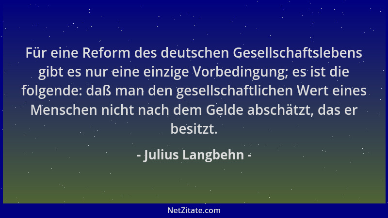 Julius Langbehn - Für eine Reform des deutschen Gesellschaftslebens gibt es nur eine einzige Vorbedingung; es ist die folge...