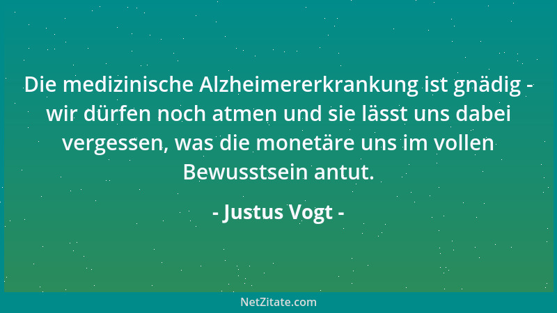 Justus Vogt - Die medizinische Alzheimererkrankung ist gnädig - wir dürfen noch atmen und sie lässt uns dabei vergessen, wa...