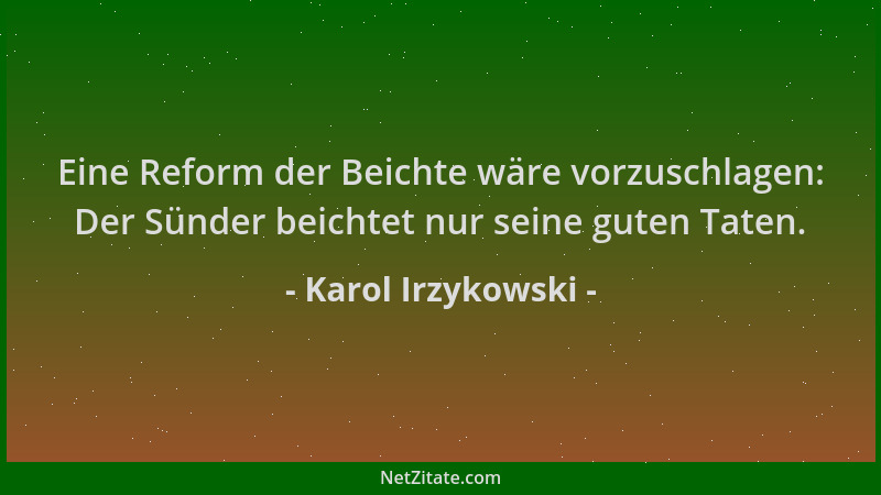 Karol Irzykowski - Eine Reform der Beichte wäre vorzuschlagen: Der Sünder beichtet nur seine guten Taten....
