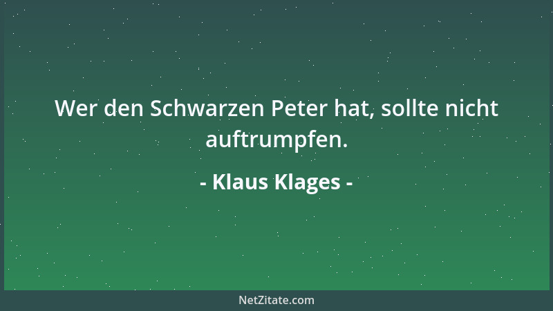Klaus Klages - Wer den Schwarzen Peter hat, sollte nicht auftrumpfen....