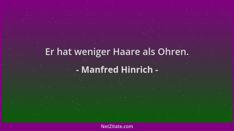 Manfred Hinrich - Er hat weniger Haare als Ohren....