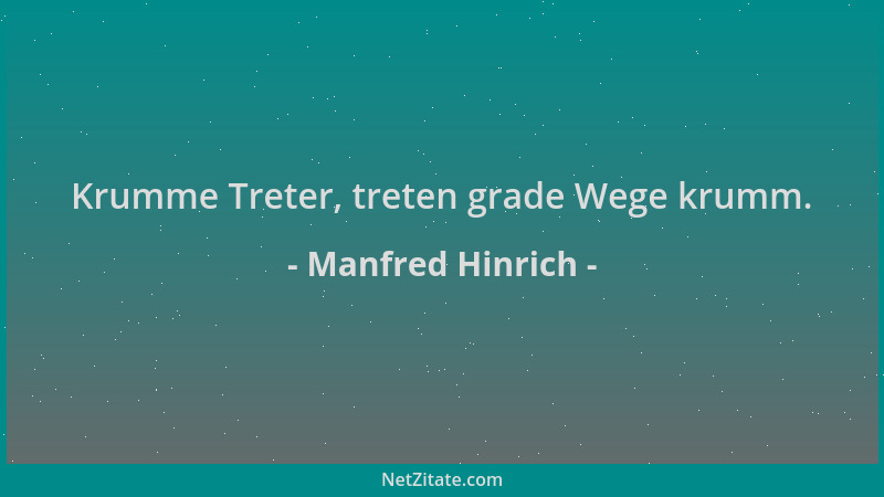 Manfred Hinrich - Krumme Treter, treten grade Wege krumm....