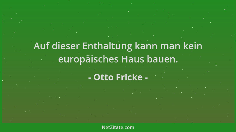 Otto Fricke - Auf dieser Enthaltung kann man kein europäisches Haus bauen....