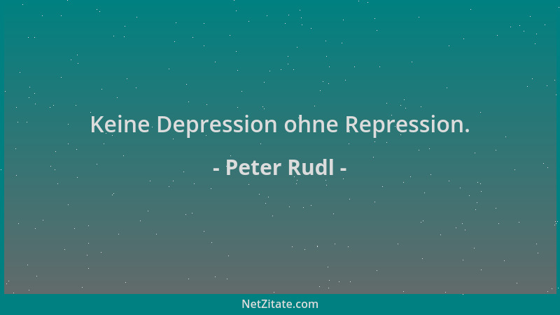 Peter Rudl - Keine Depression ohne Repression....