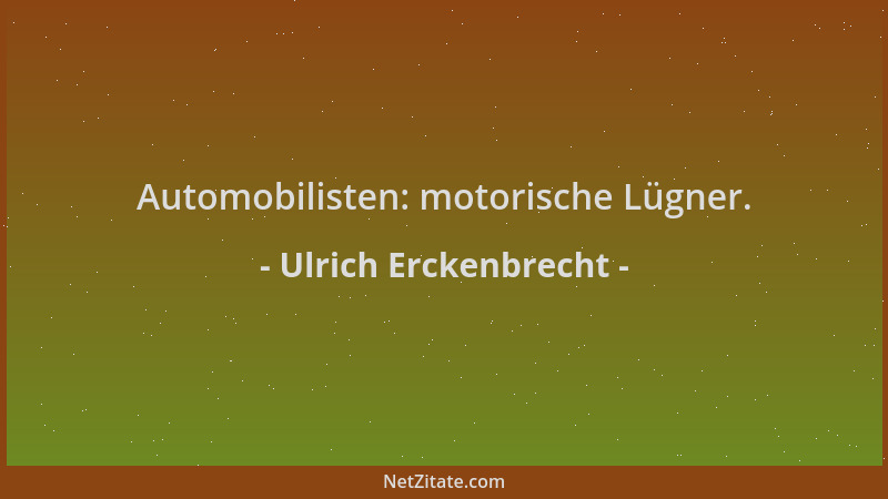 Ulrich Erckenbrecht - Automobilisten: motorische Lügner....