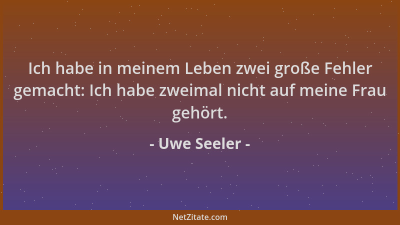 Uwe Seeler - Ich habe in meinem Leben zwei große Fehler gemacht: Ich habe zweimal nicht auf meine Frau gehört....