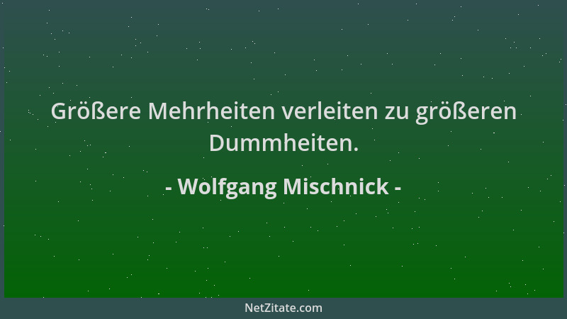 Wolfgang Mischnick - Größere Mehrheiten verleiten zu größeren Dummheiten....