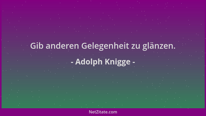 Adolph Knigge - Gib anderen Gelegenheit zu glänzen....