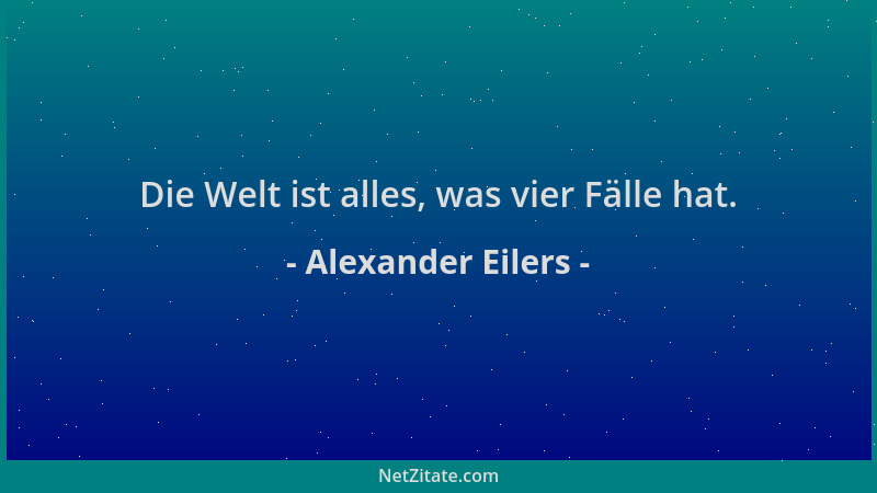 Alexander Eilers - Die Welt ist alles, was vier Fälle hat....