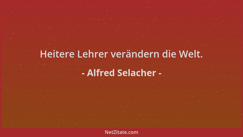 Alfred Selacher - Heitere Lehrer verändern die Welt....