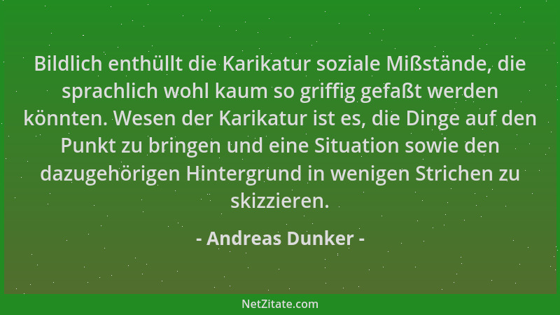 Andreas Dunker - Bildlich enthüllt die Karikatur soziale Mißstände, die sprachlich wohl kaum so griffig gefaßt werden könnt...