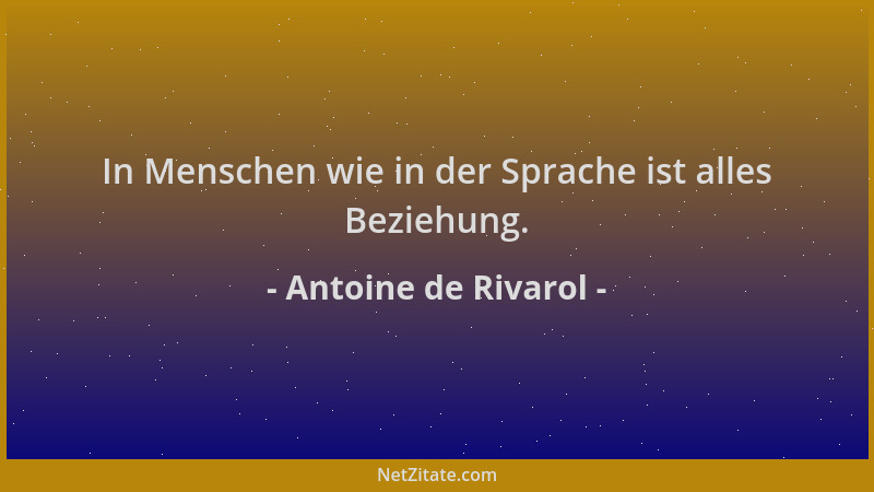 Antoine de Rivarol - In Menschen wie in der Sprache ist alles Beziehung....
