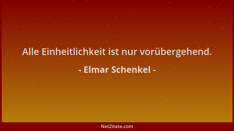 Elmar Schenkel - Alle Einheitlichkeit ist nur vorübergehend....
