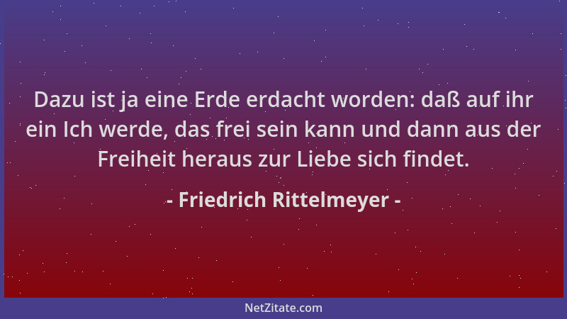 Friedrich Rittelmeyer - Dazu ist ja eine Erde erdacht worden: daß auf ihr ein Ich werde, das frei sein kann und dann aus de...