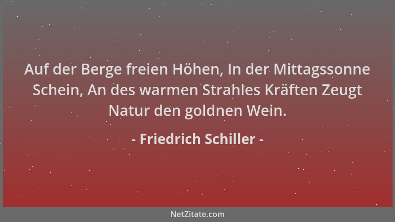 Friedrich Schiller - Auf der Berge freien Höhen, In der Mittagssonne Schein, An des warmen Strahles Kräften Zeugt Natur den...