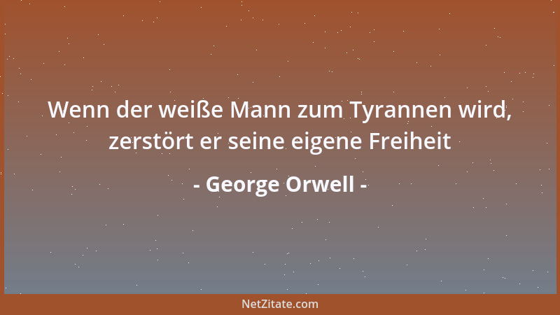 George Orwell - Wenn Sie ein Bild von der Zukunft haben wollen, so stellen Sie sich einen Stiefel vor, der auf ein Gesicht...