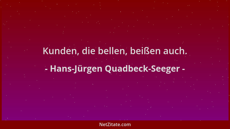 Hans-Jürgen Quadbeck-Seeger - Kunden, die bellen, beißen auch....