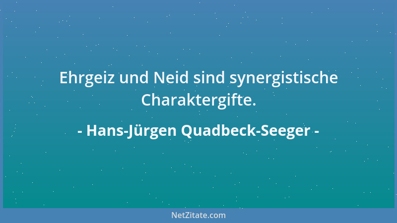Hans-Jürgen Quadbeck-Seeger - Ehrgeiz und Neid sind synergistische Charaktergifte....