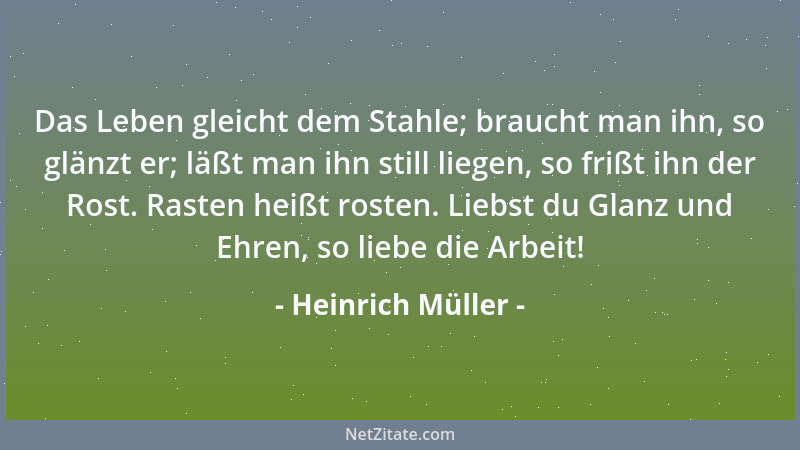 Heinrich Müller - Das Leben gleicht dem Stahle; braucht man ihn, so glänzt er; läßt man ihn still liegen, so frißt ihn der...