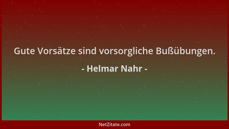 Helmar Nahr - Gute Vorsätze sind vorsorgliche Bußübungen....