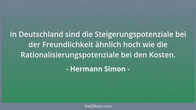 Hermann Simon - In Deutschland sind die Steigerungspotenziale bei der Freundlichkeit ähnlich hoch wie die Rationalisierungs...