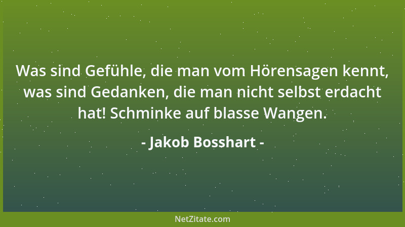 Jakob Bosshart - Was sind Gefühle, die man vom Hörensagen kennt, was sind Gedanken, die man nicht selbst erdacht hat! Schmi...