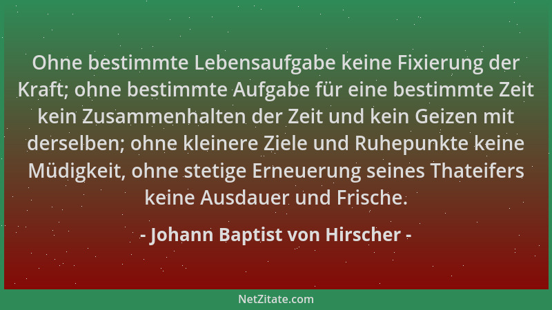 Johann Baptist von Hirscher - Ohne bestimmte Lebensaufgabe keine Fixierung der Kraft; ohne bestimmte Aufgabe für eine besti...