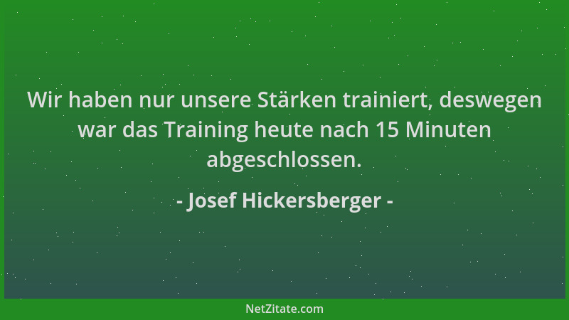 Josef Hickersberger - Wir haben nur unsere Stärken trainiert, deswegen war das Training heute nach 15 Minuten abgeschlossen...