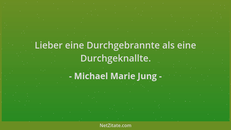Michael Marie Jung - Lieber eine Durchgebrannte als eine Durchgeknallte....