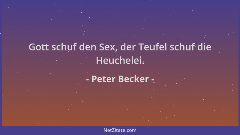 Peter Becker - Gott schuf den Sex, der Teufel schuf die Heuchelei....
